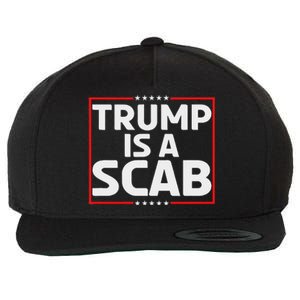 Trump Is A Scab Wool Snapback Cap