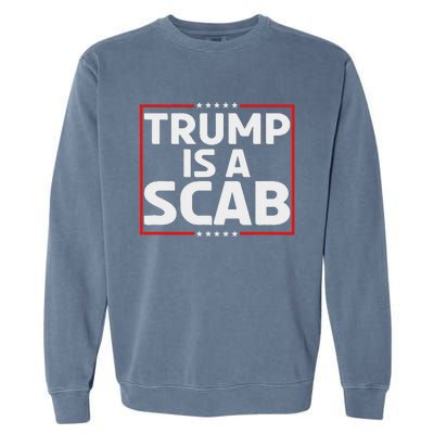 Trump Is A Scab Garment-Dyed Sweatshirt