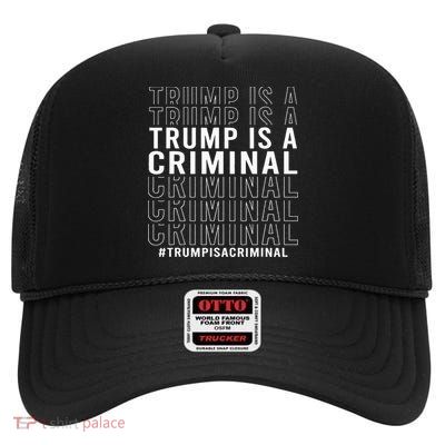 Trump Is A Criminal Trump For Prison High Crown Mesh Back Trucker Hat