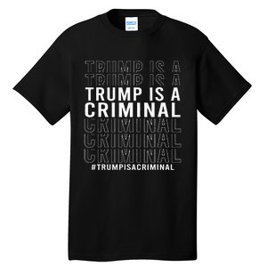 Trump Is A Criminal Trump For Prison Tall T-Shirt