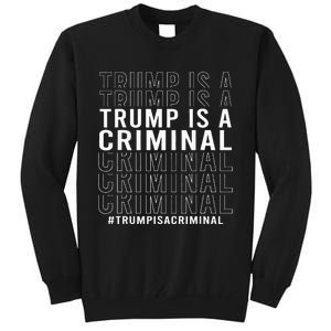 Trump Is A Criminal Trump For Prison Tall Sweatshirt