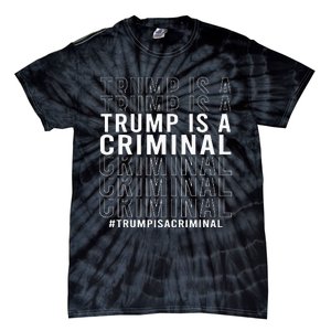 Trump Is A Criminal Trump For Prison Tie-Dye T-Shirt