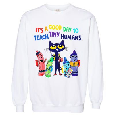 Teacher It's A Good Day To Teach Tiny Humans Garment-Dyed Sweatshirt