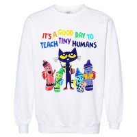 Teacher It's A Good Day To Teach Tiny Humans Garment-Dyed Sweatshirt