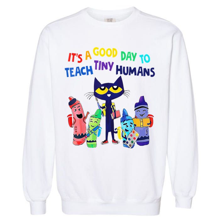 Teacher It's A Good Day To Teach Tiny Humans Garment-Dyed Sweatshirt