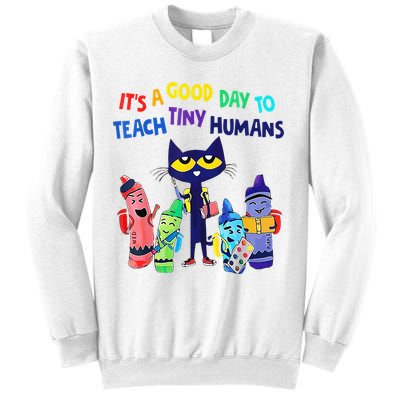 Teacher It's A Good Day To Teach Tiny Humans Sweatshirt