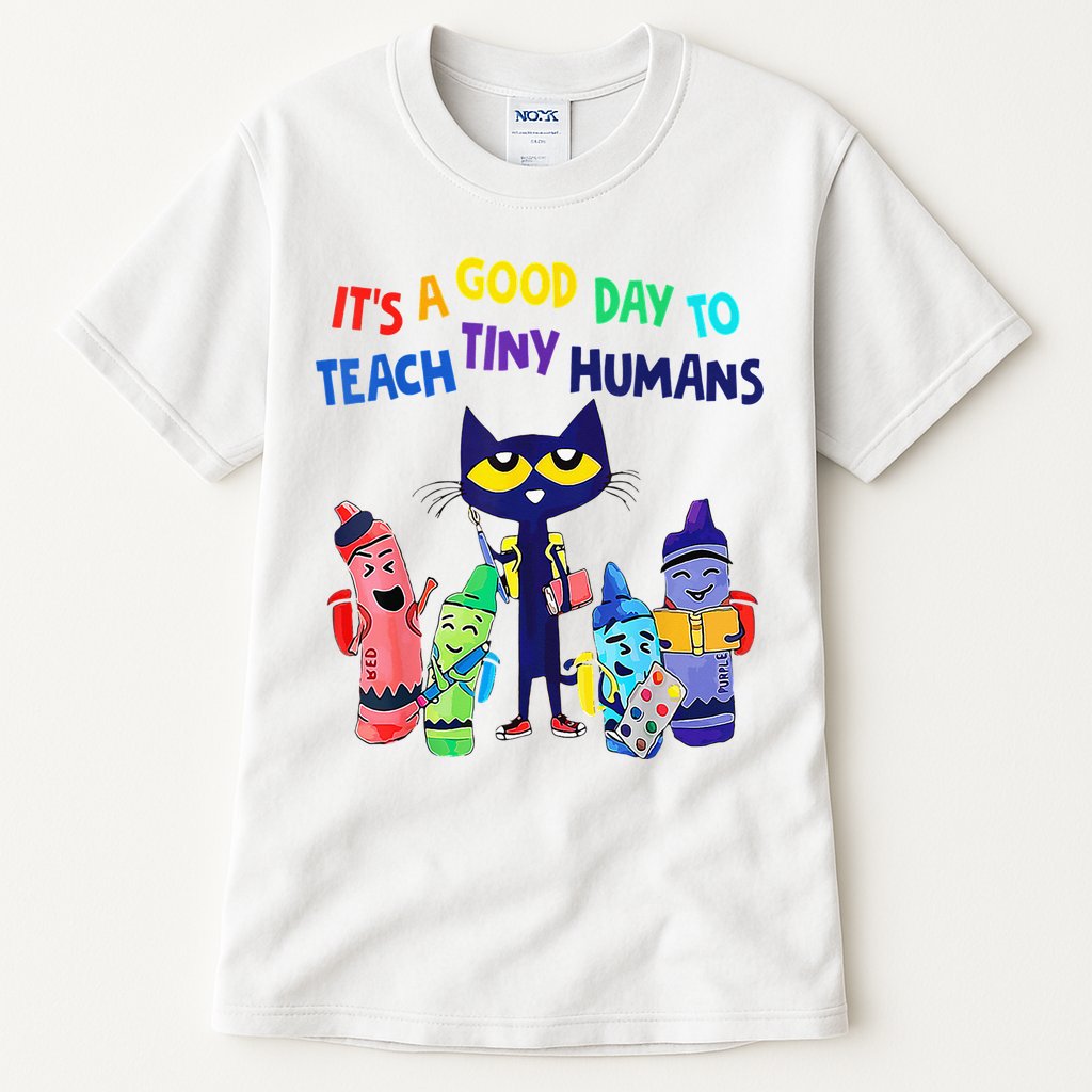 Teacher It's A Good Day To Teach Tiny Humans Tall T-Shirt