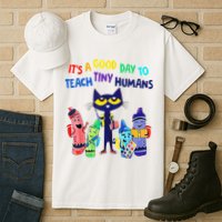 Teacher It's A Good Day To Teach Tiny Humans Tall T-Shirt