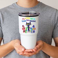 Teacher It's A Good Day To Teach Tiny Humans Tumbler