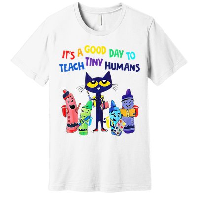 Teacher It's A Good Day To Teach Tiny Humans Premium T-Shirt