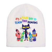 Teacher It's A Good Day To Teach Tiny Humans Short Acrylic Beanie