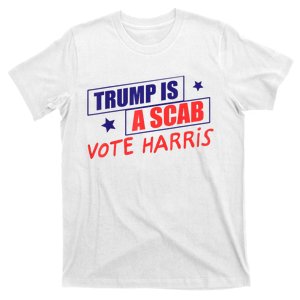 Trump Is A Scab Vote Kamala Harris 2024 T-Shirt