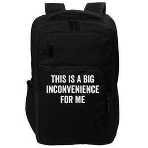 This Is A Big Inconvenience For Me Funny Sarcastic Quote Impact Tech Backpack