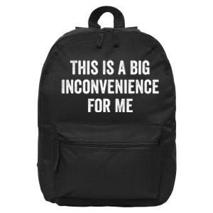 This Is A Big Inconvenience For Me Funny Sarcastic Quote 16 in Basic Backpack