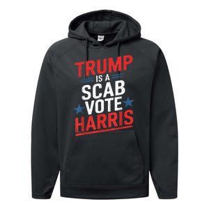 Trump Is A Scab Vote Harris Walz Vote For President Kamala Performance Fleece Hoodie