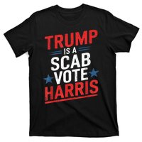 Trump Is A Scab Vote Harris Walz Vote For President Kamala T-Shirt