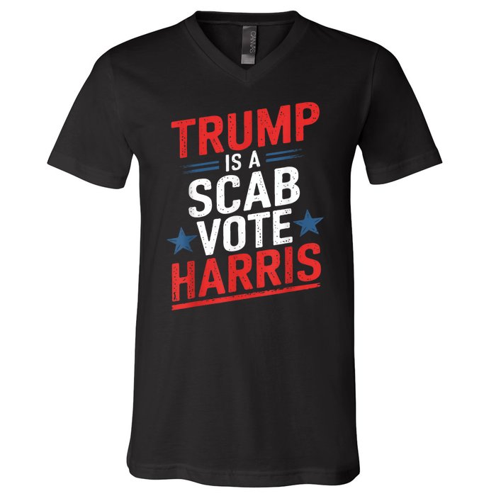 Trump Is A Scab Vote Harris Walz Vote For President Kamala V-Neck T-Shirt