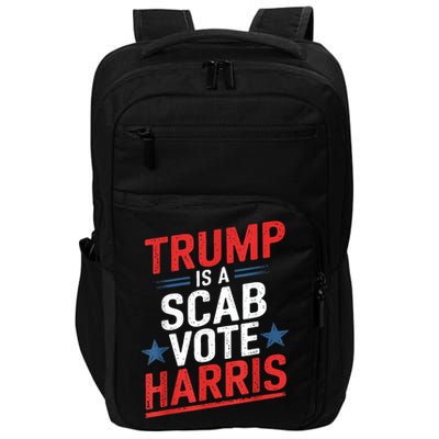 Trump Is A Scab Vote Harris Walz Vote For President Kamala Impact Tech Backpack