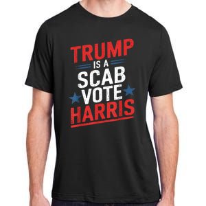 Trump Is A Scab Vote Harris Walz Vote For President Kamala Adult ChromaSoft Performance T-Shirt