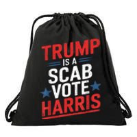 Trump Is A Scab Vote Harris Walz Vote For President Kamala Drawstring Bag