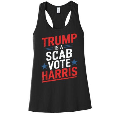 Trump Is A Scab Vote Harris Walz Vote For President Kamala Women's Racerback Tank