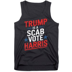 Trump Is A Scab Vote Harris Walz Vote For President Kamala Tank Top