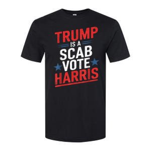 Trump Is A Scab Vote Harris Walz Vote For President Kamala Softstyle CVC T-Shirt