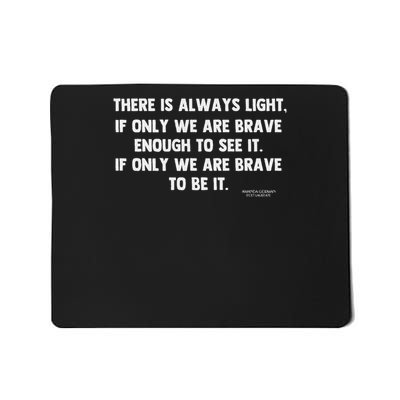 There Is Always Light, If Only We're Brave Enough To See It Mousepad