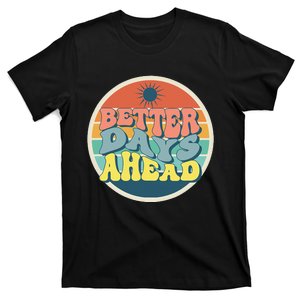 There Is Always Better Days Ahead T-Shirt