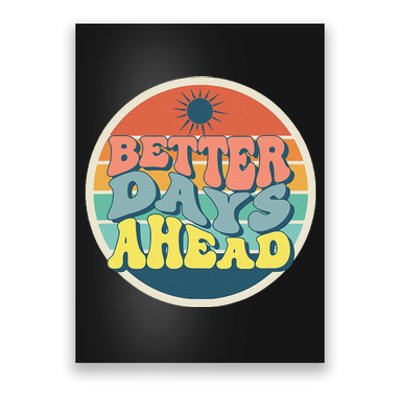 There Is Always Better Days Ahead Poster