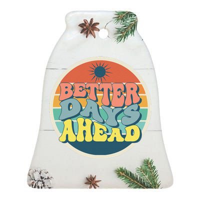 There Is Always Better Days Ahead Ceramic Bell Ornament