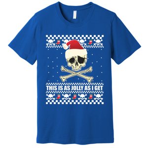 This Is As Jolly As I Get Skull Roger Santa Ugly Xmas Meme Gift Premium T-Shirt