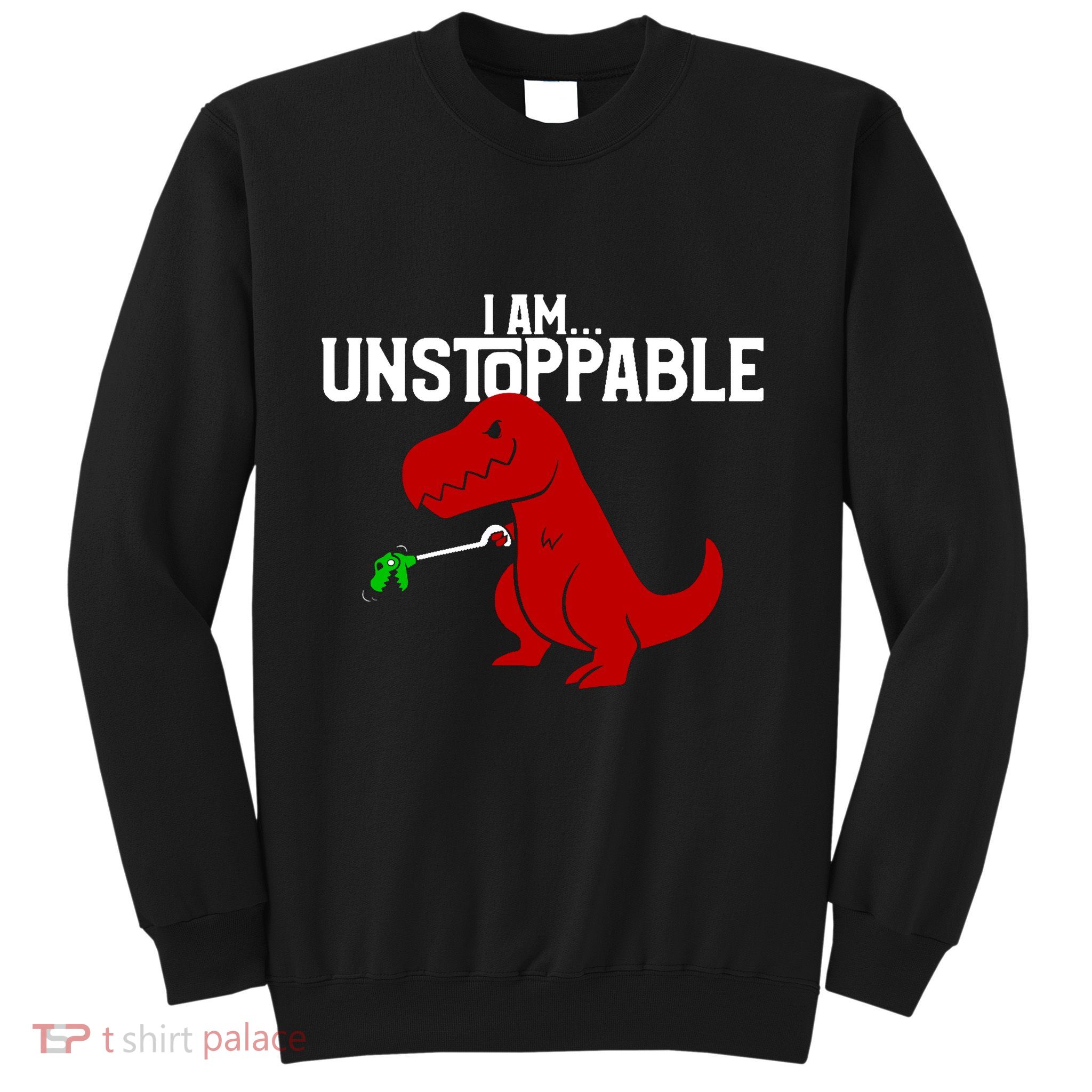 Trex I Am Unstoppable Dinosaur Funny Sweatshirt