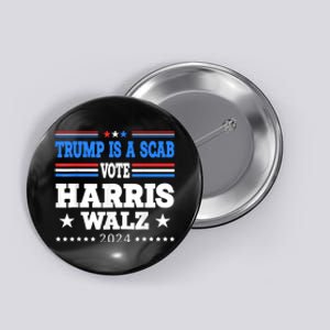 Trump Is A Scab Vote Kamala Harris Funny Button