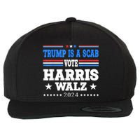 Trump Is A Scab Vote Kamala Harris Funny Wool Snapback Cap