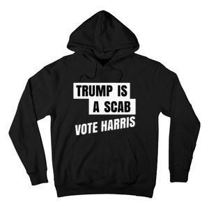 Trump Is A Scab Vote Harris Hoodie