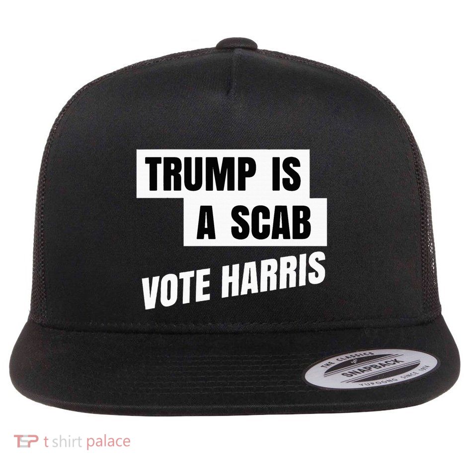 Trump Is A Scab Vote Harris Flat Bill Trucker Hat