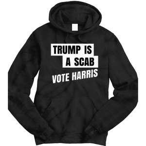 Trump Is A Scab Vote Harris Tie Dye Hoodie