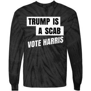 Trump Is A Scab Vote Harris Tie-Dye Long Sleeve Shirt