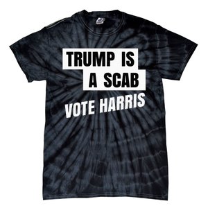 Trump Is A Scab Vote Harris Tie-Dye T-Shirt