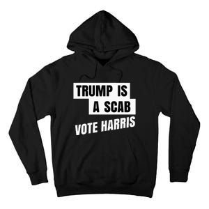 Trump Is A Scab Vote Harris Tall Hoodie