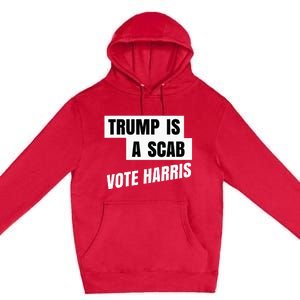 Trump Is A Scab Vote Harris Premium Pullover Hoodie