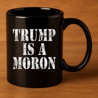 Trump Is A Moron Antitrump Dumb Stupid Idiot 11oz C Handle Ceramic Mug