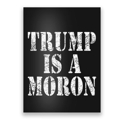 Trump Is A Moron Antitrump Dumb Stupid Idiot Poster