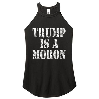 Trump Is A Moron Antitrump Dumb Stupid Idiot Women's Perfect Tri Rocker Tank