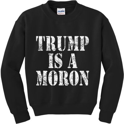Trump Is A Moron Antitrump Dumb Stupid Idiot Kids Sweatshirt