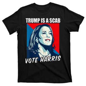 Trump Is A Scab Vote Kamala Harris Funny T-Shirt