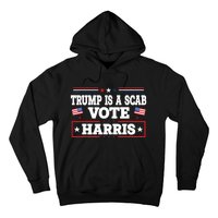 Trump Is A Scab Vote Kamala Harris 2024 Hoodie