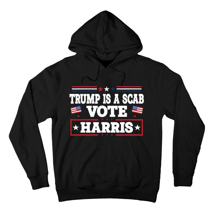 Trump Is A Scab Vote Kamala Harris 2024 Hoodie