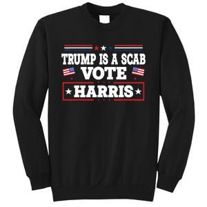 Trump Is A Scab Vote Kamala Harris 2024 Sweatshirt